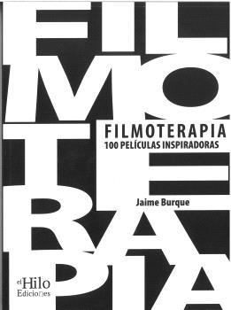 FILMOTERAPIA, 100 PELÍCULAS INSPIRADORAS | 9788494733857 | BURQUE HODGSON, JAIME
