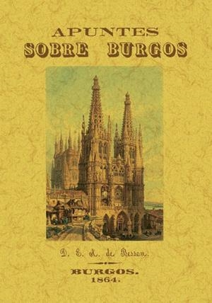 APUNTES SOBRE BURGOS O NOTICIA CONCISA PERO EXACTA DE TODOS | 9788411711524 | BESSAN, D E