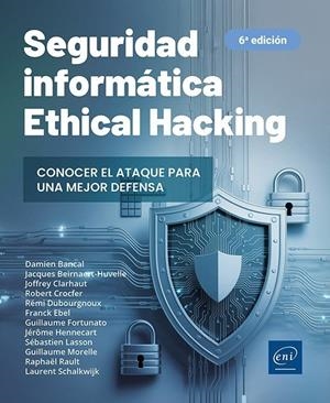 SEGURIDAD INFORMÁTICA. ETHICAL HACKING CONOCER EL ATAQUE PARA UNA MEJOR (6ª ED) | 9782409055287