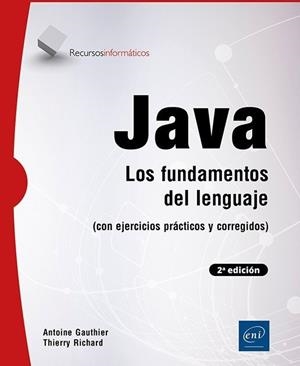JAVA LOS FUNDAMENTOS DEL LENGUAJE CON EJEMPLOS (2º ED) | 9782409055072 | GAUTHIER, ANTOINE / RICHARD, THIERRY
