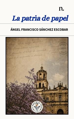 PATRIA DE PAPEL, LA | 9788412965681 | SANCHEZ ESCOBAR, ÁNGEL FRANCISCO