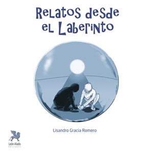 RELATOS DESDE EL LABERINTO | 9788419604361 | GRACIA ROMERO, LISANDRO
