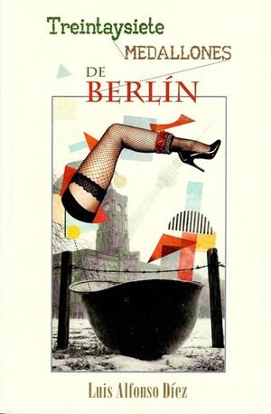 TREINTA Y SIETE MEDALLONES DE BERLÍN | 9791399001082 | DIEZ, LUIS ALFONSO