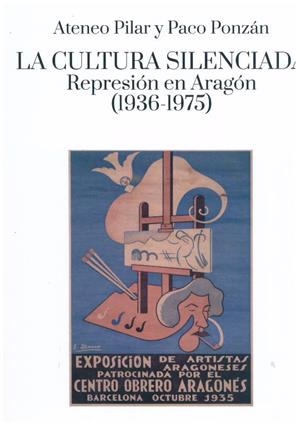 CULTURA SILENCIADA, LA. REPRESIÓN EN ARAGÓN 1936-1939 | 9788418973789 | VICENTE VILLANUEVA, LAURA / GARCÍA FRANCÉS, KIKE / GARAYOA DE MARCOS, FRAN