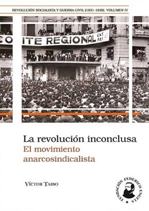 REVOLUCIÓN INCONCLUSA, LA - EL MOVIMIENTO ANARCOSINDICALISTA | 9788496276871 | TAIBO, VICTOR
