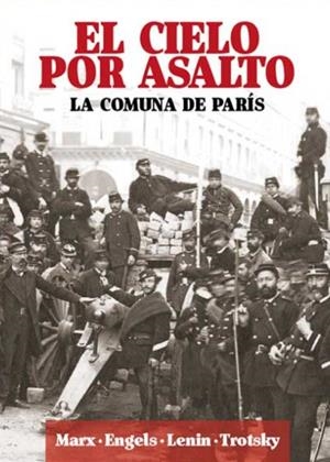 CIELO POR ASALTO, EL - LA COMUNA DE PARIS | 9788416285624 | MARX, KARL/ENGELS, FRIEDRICH/LENIN, VLADÍMIR ILICH/TROTSKY, LEÓN