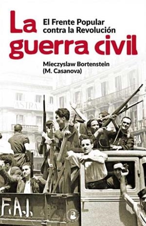 GUERRA CIVIL, LA - EL FRENTE POPULAR CONTRA LA REVOLUCIÓN | 9788416285464 | CASANOVA, M.