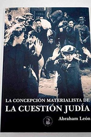 CONCEPCIÓN MATERIALISTA DE LA CUESTION JUDIA, LA | 9788416285082 | LEON, ABRAHAM