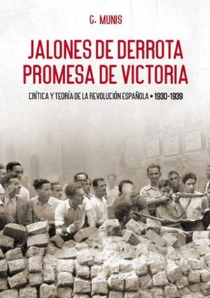 JALONES DE DERROTA, PROMESAS DE VICTORIA - CRITICA Y TEORIA DE LA REVOLUCION ESPAÑOLA | 9788416285594 | MUNIS, GRANDIZO