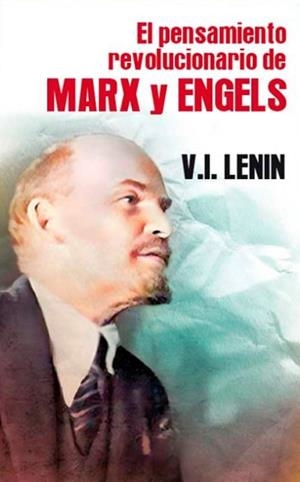 PENSAMIENTO REVOLUCIONARIO DE MARX Y ENGELS, EL | 9788416285693 | LENIN, VLADIMIR ILICH