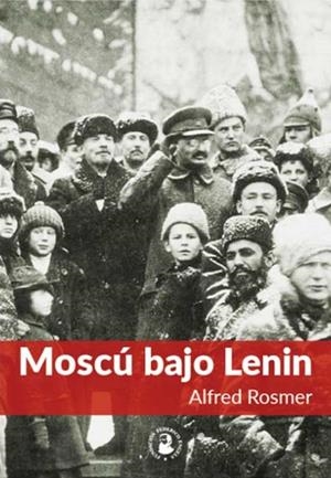 MOSCÚ BAJO LENIN | 9788416285280 | ROSMER, ALFRED