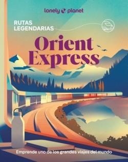 ORIENT EXPRESS : RUTAS LEGENDARIAS [2026] | 9788408318231