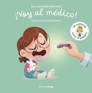 VOY AL MÉDICO! UN CUENTO DE LUCÍA, MI PEDIATRA | 9788408315346 | GALÁN BERTRAND, LUCÍA