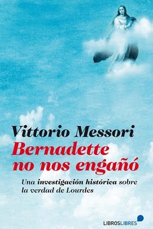 BERNADETTE NO NOS ENGAÑÓ | 9788415570363 | MESSORI, VITTOTIO