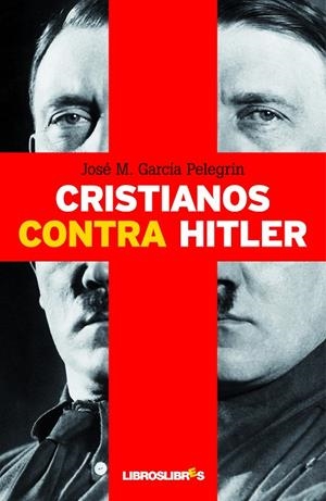 CRISTIANOS CONTRA HITLER | 9788492654512 | GARCÍA PELEGRÍN, JOSÉ M.