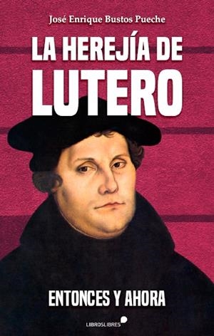 HEREJÍA DE LUTERO, LA | 9788415570943 | BUSTOS PUECHE, JOSÉ ENRIQUE