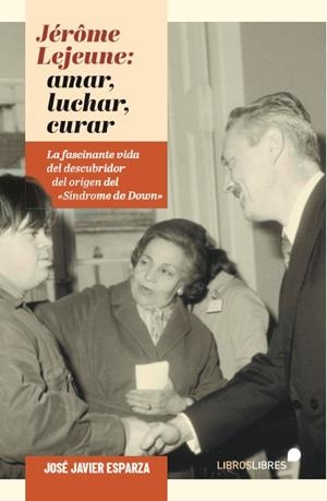 JÉRÔME LEJEUNE : LUCHAR, AMAR, CURAR | 9788415570837 | ESPARZA, JOSÉ JAVIER
