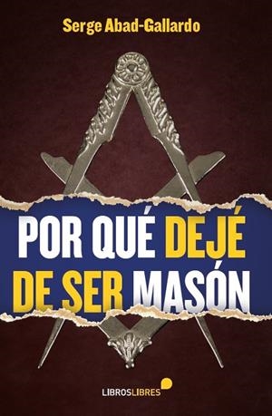 POR QUÉ DEJÉ DE SER MASÓN | 9788415570509 | ABAD-GALLARDO, SERGE