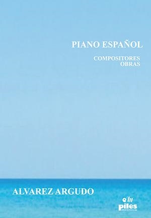 PIANO ESPAÑOL | 9788415928829 | ALVAREZ ARGUDO, MIGUEL