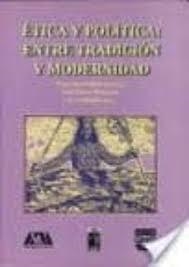 ETICA Y POLÍTICA ENTRE TRADICIÓN Y MODERNIDAD | 9789688568149