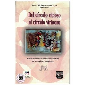 DEL CIRCULO VICIOSO AL CIRCULO VIRTUOSO | 9789688568972 | BARTRA, ARMANDO / TOLEDO, CARLOS