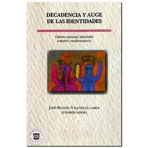 DECADENCIA Y AUGE DE IDENTIDADES | 9789688568545 | VALENZUELA ARCE, JOSÉ MANUEL