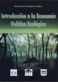 INTRODUCCIÓN A ECONOMÍA POLÍTICA ECOLÓGICA | 9789688569252 | TORRES CARRAL, GUILLERMO