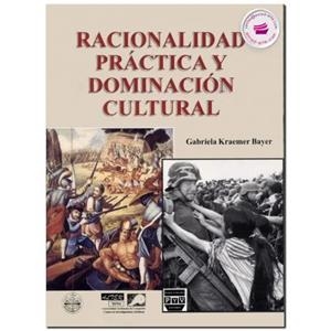 RACIONALIDAD PRÁCTICA DOMINACIÓN CULTURAL | 9789688566947 | KRAEMER BAYER, GABRIELA
