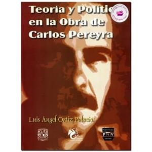 TEORIA Y POLÍTICA EN OBRA CARLOS PEREYRA | 9789688569788 | ORTIZ PALACIOS, LUIS A.