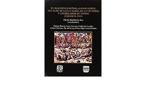 MAGNÍFICO SR. DON ALONSO LÓPEZ, ALCALDE DE STA. MA. DE LA VICTORIA Y APERREADOR DE INDIOS, EL | 9789688568576 | RUIZ, MARIO HUMBERTO