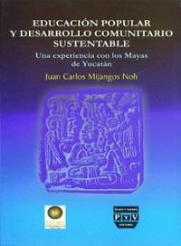 EDUCACIÓN POPULAR Y DESARROLLO COMUNITARIO SU | 9789707225169 | MIJANGOS NOH, JUAN CARLOS