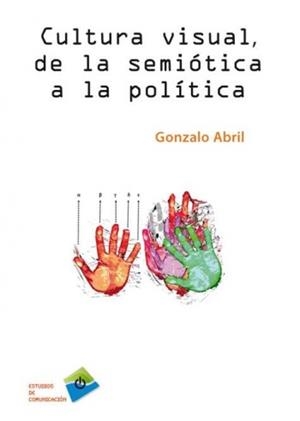 CULTURA VISUAL DE LA SEMIOTICA A LA POLÍTICA | 9788415271741 | ABRIL, GONZALO