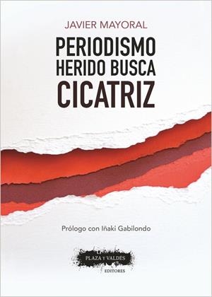PERIODISMO HERIDO BUSCA CICATRIZ | 9788417121099 | MAYORAL, JAVIER