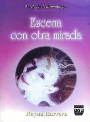 ESCENA CON OTRA MIRADA ANTOLOGIA DE DRAMATURGAS | 9789707222410 | BARRERA, REYNA