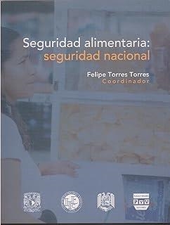 SEGURIDAD ALIMENTARIA SEGURIDAD NACIÓNAL | 9789707221871 | TORRES TORRES, FELIPE