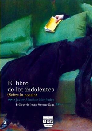 LIBRO DE LOS INDOLENTES (SOBRE POESÍA), EL | 9788416032808 | SÁNCHEZ MENÉNDEZ,  JAVIER
