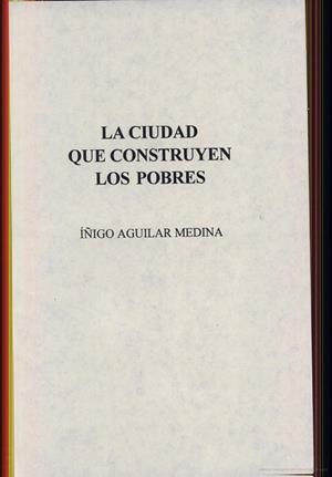 CIUDAD QUE CONSTRUYEN LOS POBRES | 9789688564431 | AGUILAR, JOSÉ IÑIGO