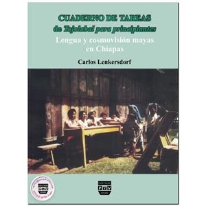 CUADERNO DE TAREAS DE TOJOLABAL PARA PRINCIPIANTES, LENGUA Y COSMOVISIÓN MAYA EN CHIAPAS | 9789707220768 | LENKERSDORF, CARLOS