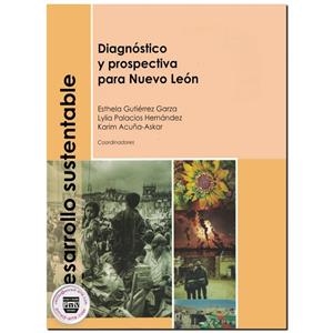 DESARROLLO SUSTENTABLE, DIAGNÓSTICO Y PROSPECTIVA PARA NUEVO LEÓN | 9789707226173 | GUTIERREZ GARZA, ESTHELA