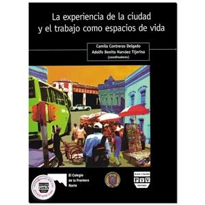 EXPERIENCIA DE LA CIUDAD Y EL TRABAJO COMO ESPACIOS DE VIDA, LA | 9789707224704 | CONTRERAS DELGADO, CAMILO