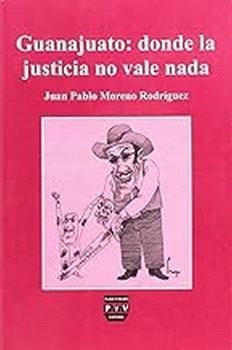 GUANAJUATO : DONDE LA JUSTICIA NO VALE NADA | 9789688566749 | MORENO RODRIGUEZ, JUAN PABLO