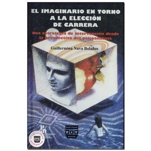 IMAGINARIO EN TORNO A LA ELECCIÓN DE CARRERA | 9789688568347 | NAVA BOLAÑOS, GUILLERMINA