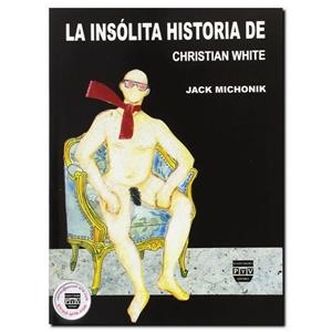 INSOLITA HISTORIA DE CHRISTIAN WHITE, LA | 9789688566237 | MICHONIK, JACK