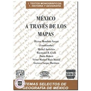 MÉXICO A TRAVES DE LOS MAPAS | 9789688568217 | MENDOZA VARGAS, HECTOR