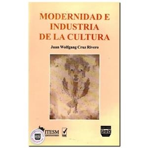 MODERNIDAD E INDUSTRIA DE CULTURA | 9789688566794 | CRUZ RIVERO, JUAN WOLFGANG