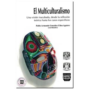 MULTICULTURALISMO, UNA VISIÓN INACABADA | 9786074020267 | GONZALEZ ULLOA AGUIRRE, PABLO ARMANDO