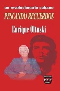 REVOLUCIÓNARIO CUBANO PESCANDO RECUERDOS, UN | 9789707227309 | OLTUSKI, ENRIQUE