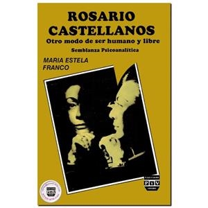 ROSARIO CASTELLANOS, OTRO MODO DE SER HUMANO Y LIBRE, SEMBLANZA PSICOANALÍTICA | 9789688560150 | FRANCO, MA. ESTELA