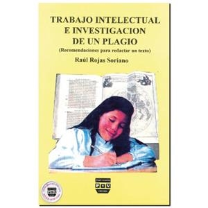 TRABAJO INTELECTUAL E INVESTIGACIÓN DE UN PLAGIO, RECOMENDACIONES PARA REDACTAR UN TEXTO | 9789688565230 | ROJAS SORIANO, RAÚL