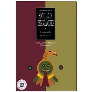 UNIVERSIDAD Y SOCIEDAD EN HISPANOAMÉRICA, GRUPOS DE PODER SIGLOS XVIII Y XIX | 9789688569535 | MENEGUS BORNEMANN, MARGARITA